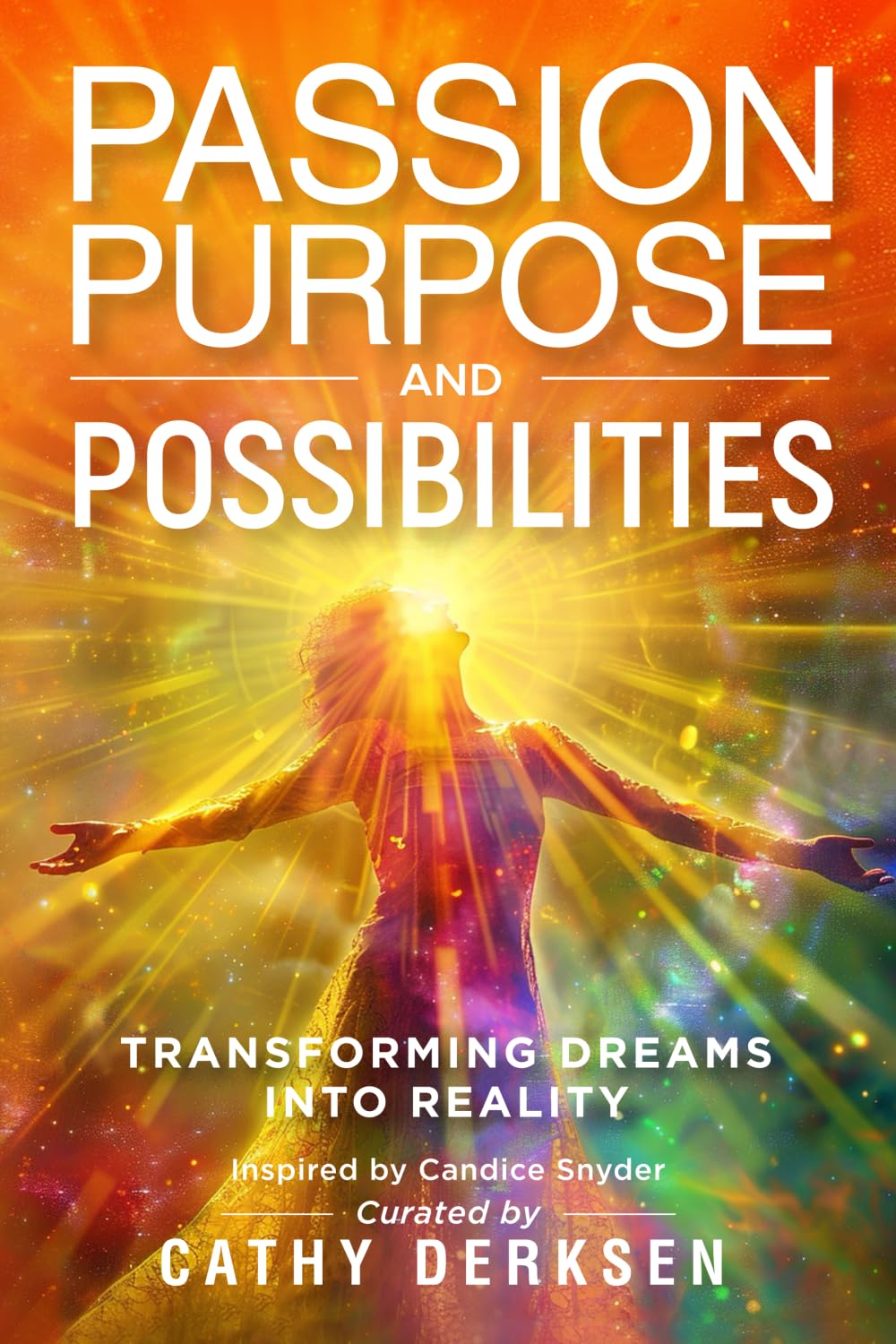 Passion Purpose and Possibilities: Transforming Dreams into Reality
