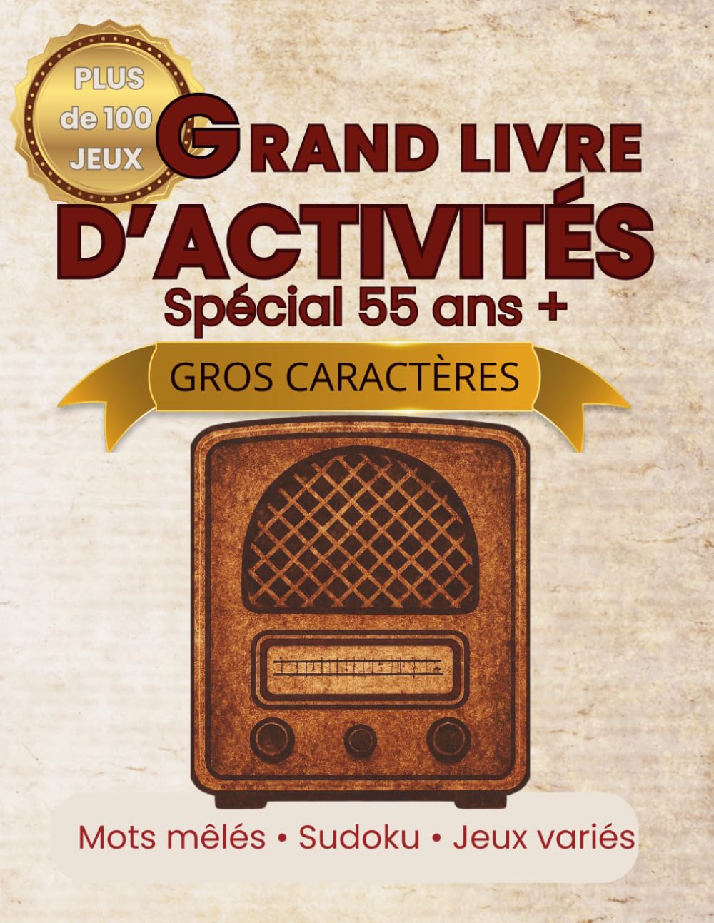 GRAND LIVRE D’ACTIVITÉS EN GROS CARACTÈRES: Spécial 55 ans et + : Plus de 100 jeux pour stimuler la mémoire et la concentration – Mots mêlés, Sudoku et jeux variés avec solutions