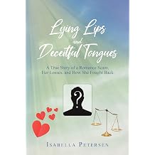 Lying Lips and Deceitful Tongues A True Story of a Romance Scam, Her Losses, and How She Fought Back