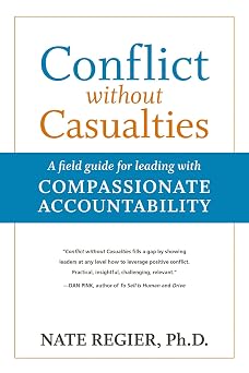 Conflict without Casualties A Field Guide for Leading with Compassionate Accountability
