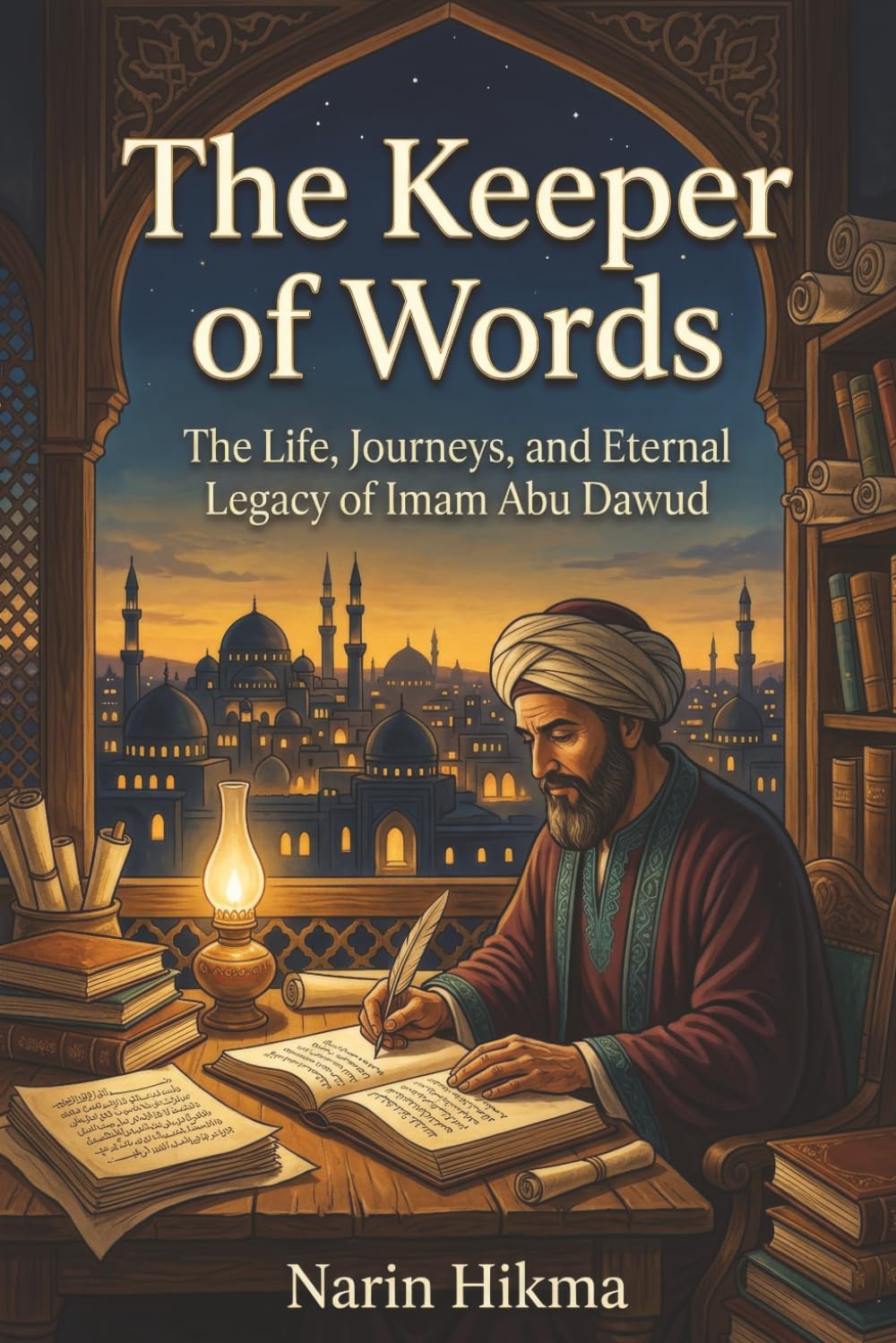 The Keeper of Words: The Life, Journeys, and Eternal Legacy of Imam Abu Dawud