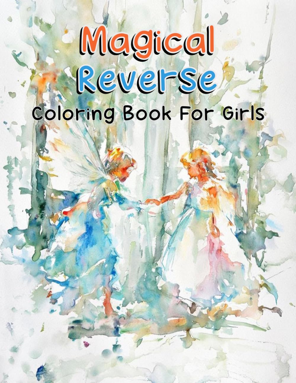 Magical Reverse Coloring Book For Girls: Princess, Unicorn, Fairy, and Mermaid Cute Coloring Book, Simple Fantasy Reverse Coloring for Beginners, ... Dream World Relaxing Reverse Coloring Pages