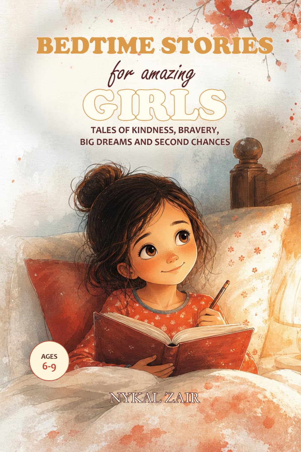Bedtime Stories for Amazing Girls: Tales of Kindness, Bravery, Big Dreams and Second Chances (Motivational Book for Children)