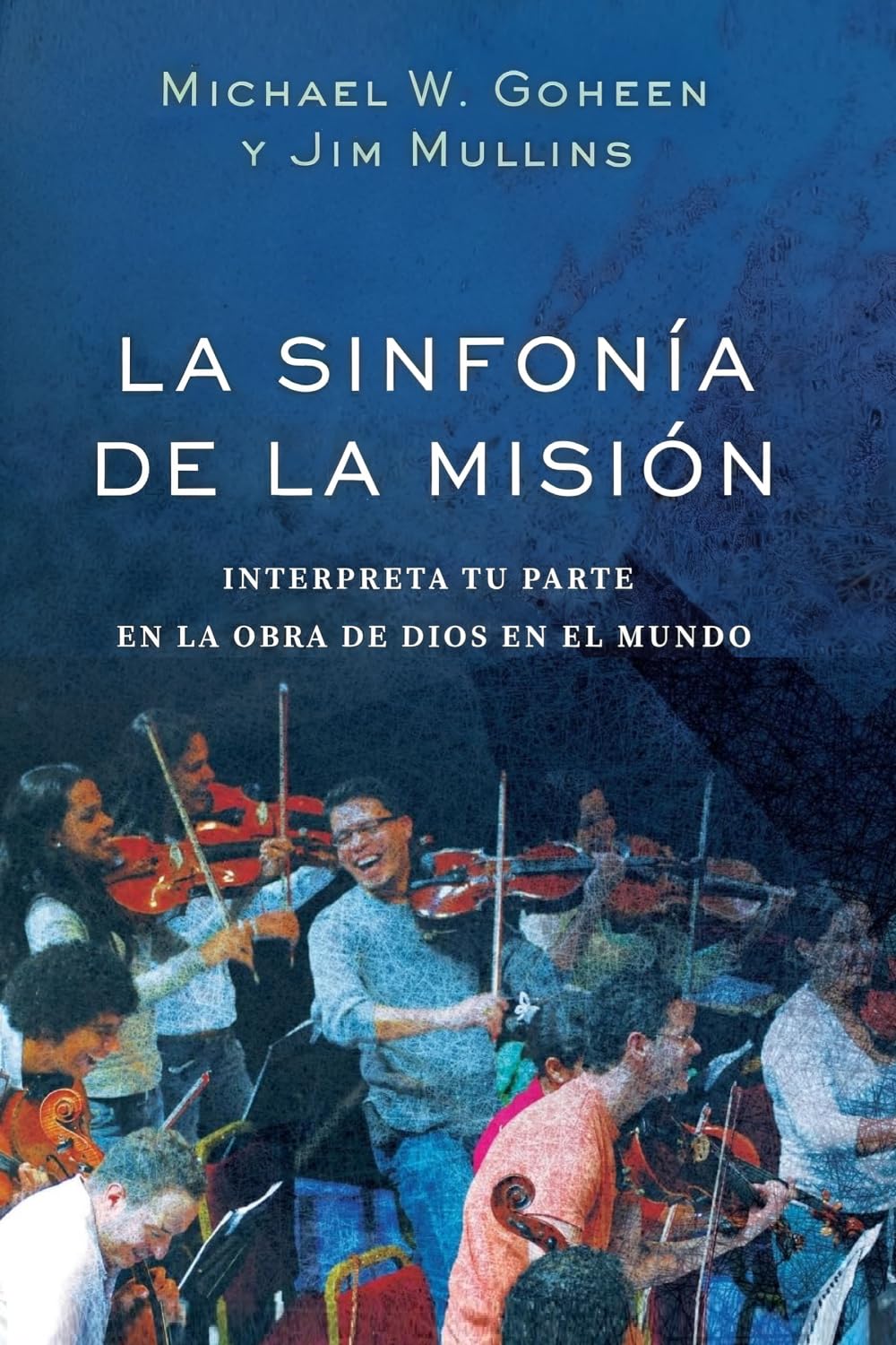 La sinfonía de la misión: Interpreta tu parte en la obra del Dios en el mundo