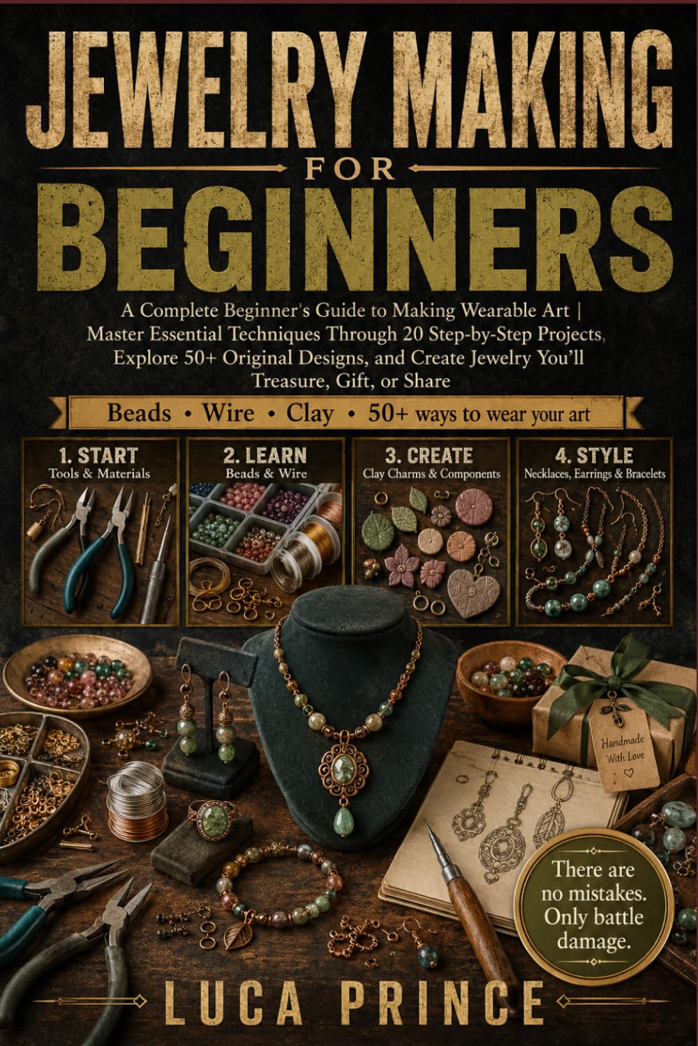 Jewelry Making for Beginners: A Complete Beginner's Guide to Making Wearable Art | Master Essential Techniques Through 20 Step-by-Step Projects, ... Jewelry You'll Treasure, Gift, or Share