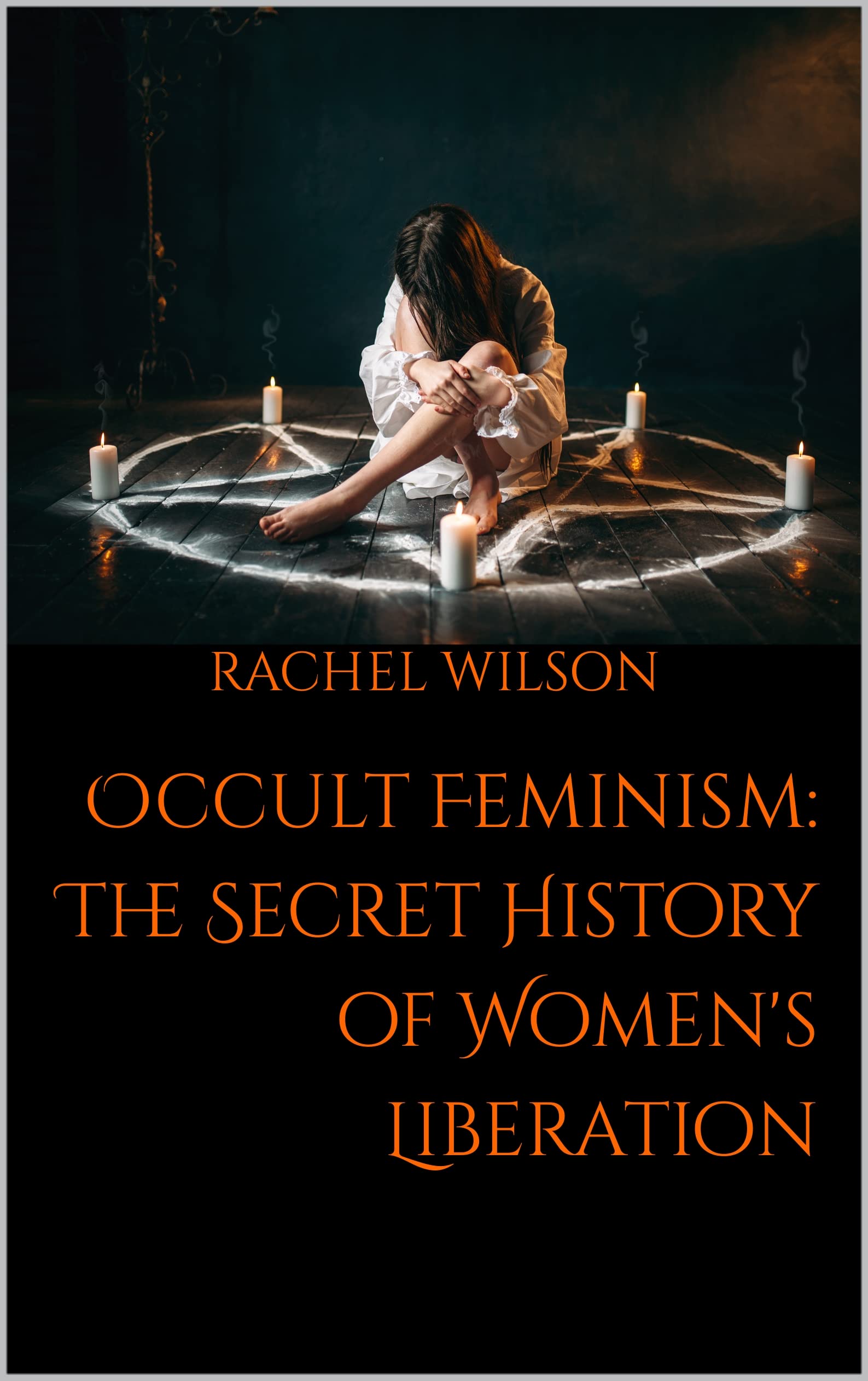 Occult Feminism: The Secret History of Women's Liberation