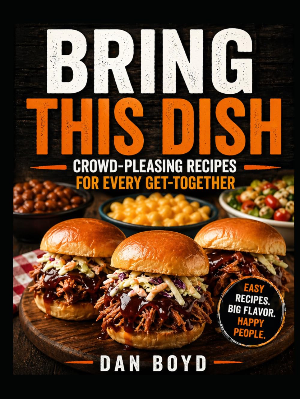 Bring the Dish: Crowd-Pleasing Recipes for Every Neighborhood Get-Together (Collection of my favorite recipes over the years.)