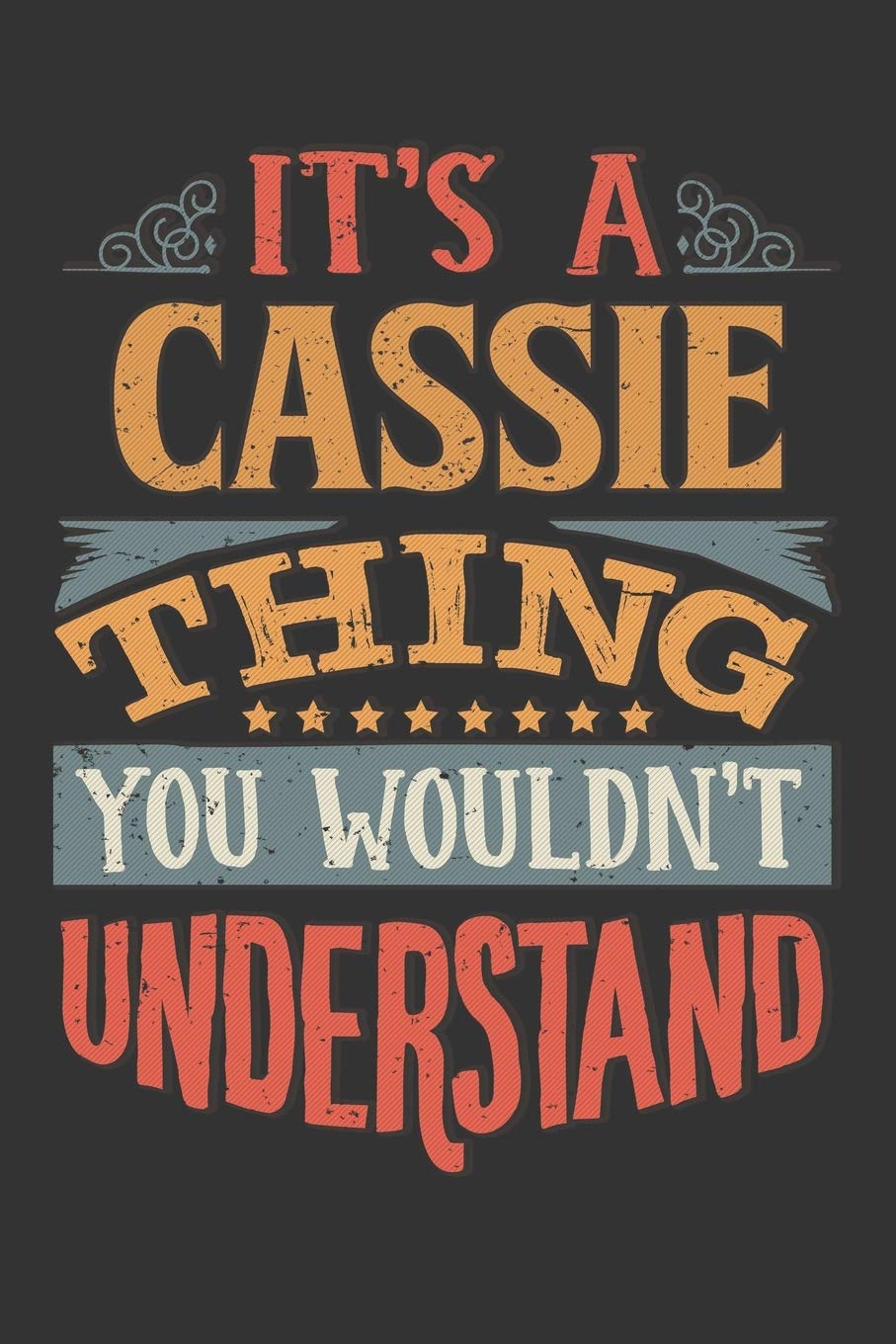 Its A Cassie Thing You Wouldnt Understand: Cassie Diary Planner Notebook Journal 6x9 Personalized Customized Gift For Someones Surname Or First Name is Cassie