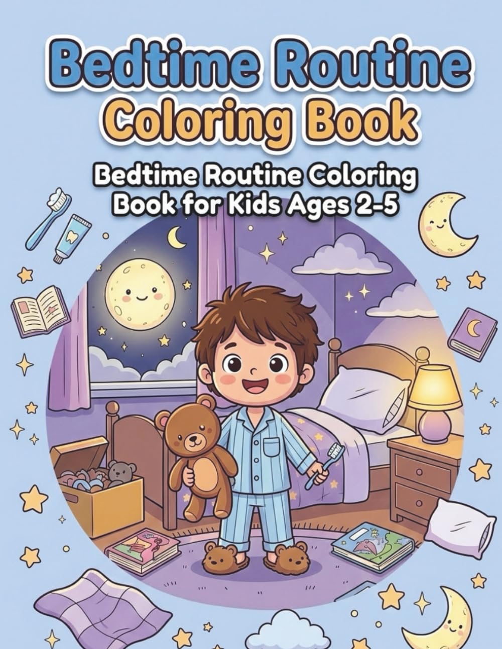 Bedtime Routine Coloring Book : for Kids Ages 2–5 , Fun Nighttime Habits Coloring Pages for Toddlers | Brush Teeth, Pajamas, Story Time & Sweet Dreams