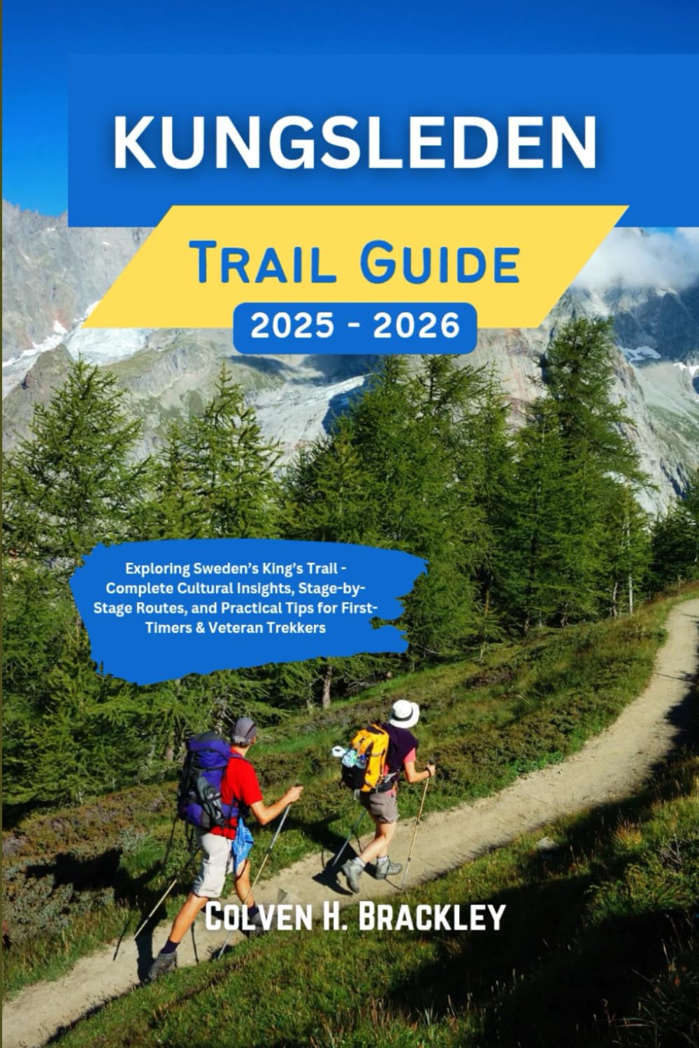 Kungsleden Trail Guide 2025 - 2026: Exploring Sweden’s King’s Trail - Complete Cultural Insights, Stage-by-Stage Routes, and Practical Tips for ... ... the Rest, and Go Deeper Wherever You Travel)