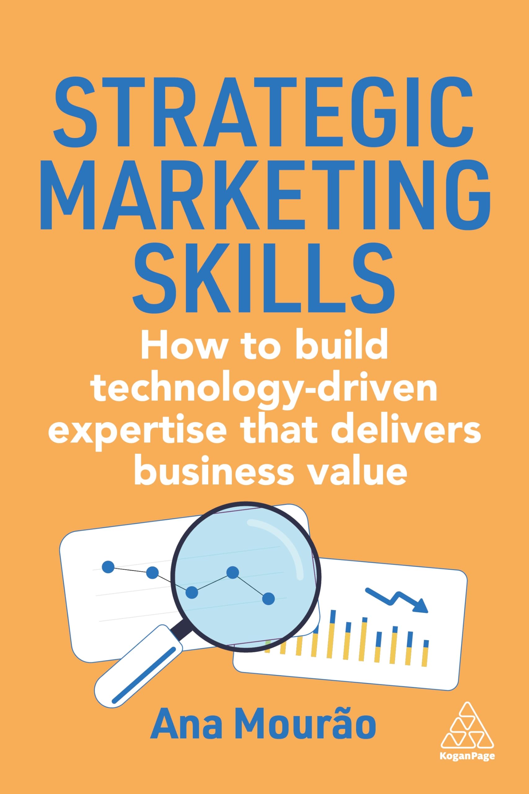 The Strategic Marketing Skills: How to Build Technology-Driven Expertise that Delivers Business Value