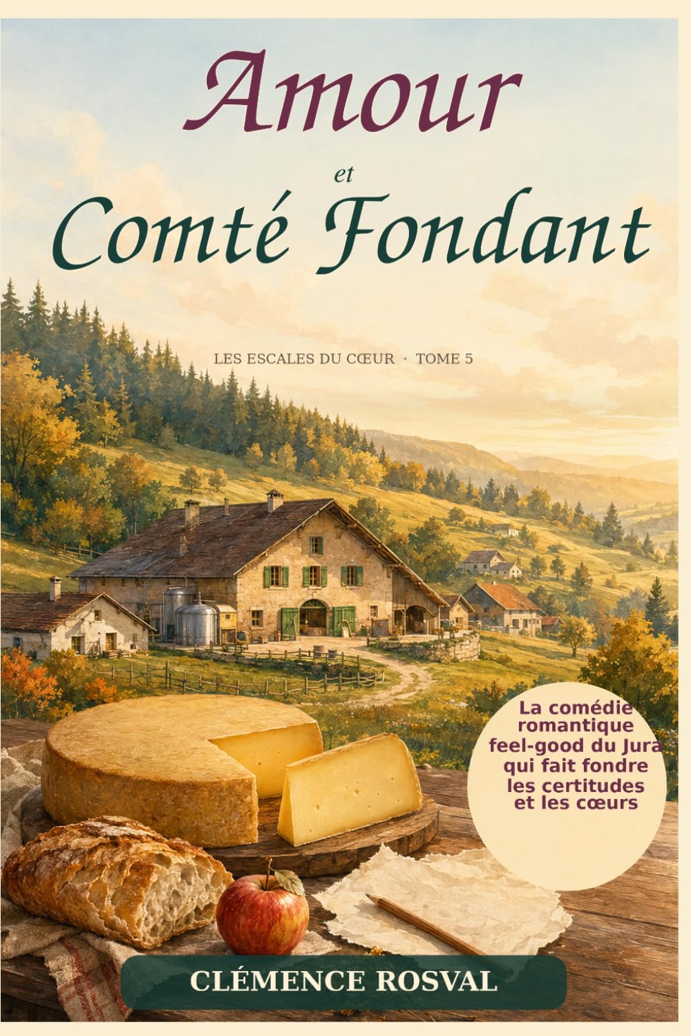 Amour et Comté Fondant: La comédie romantique feel-good du Jura qui fait fondre les certitudes et les cœurs (Les Escales du Cœur)