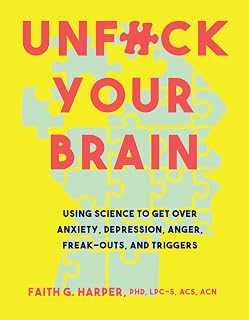 Unfuck Your Brain by Dr. Faith Harper: Science-Backed Book to Overcome Anxiety, Depression, Anger & Triggers