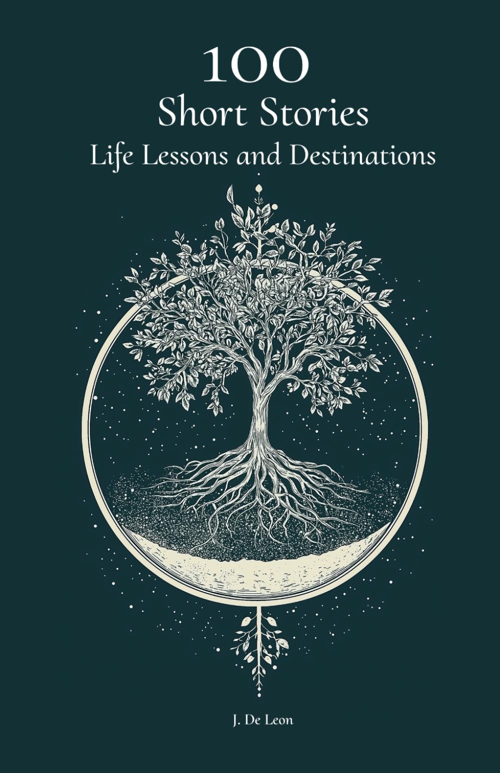 100 Short Stories, Life Lessons and Destinations: Life Lessons from Around the World in 100 Stories