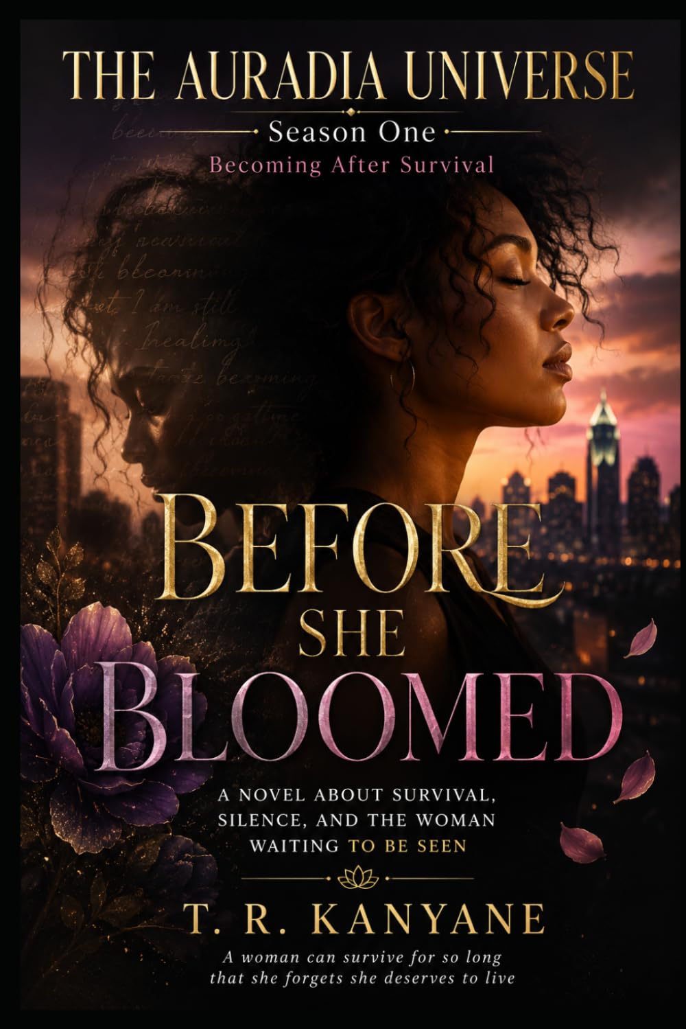 BEFORE SHE BLOOMED: A Novel About Survival, Silence, and the Woman Waiting to Be Seen: 1 (THE AURADIA UNIVERSE. Season One. Becoming After Survival.)