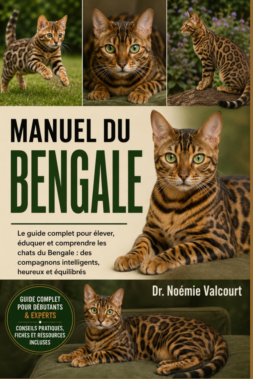 MANUEL DU BENGALE: Le guide complet pour élever, éduquer et comprendre les chats du Bengale : des compagnons intelligents, heureux et équilibrés
