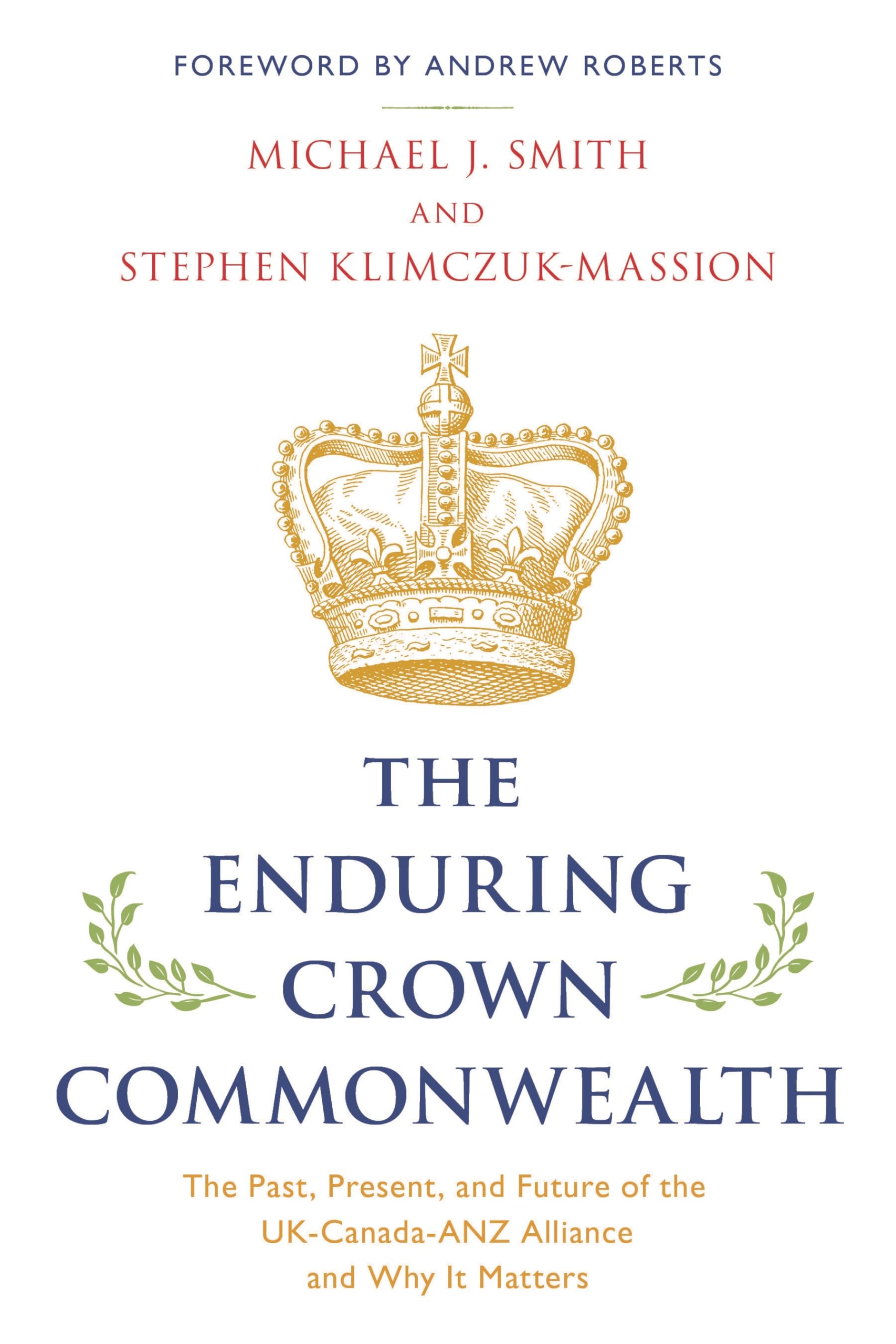 The Enduring Crown Commonwealth: The Past, Present, and Future of the UK-Canada-ANZ Alliance and Why It Matters