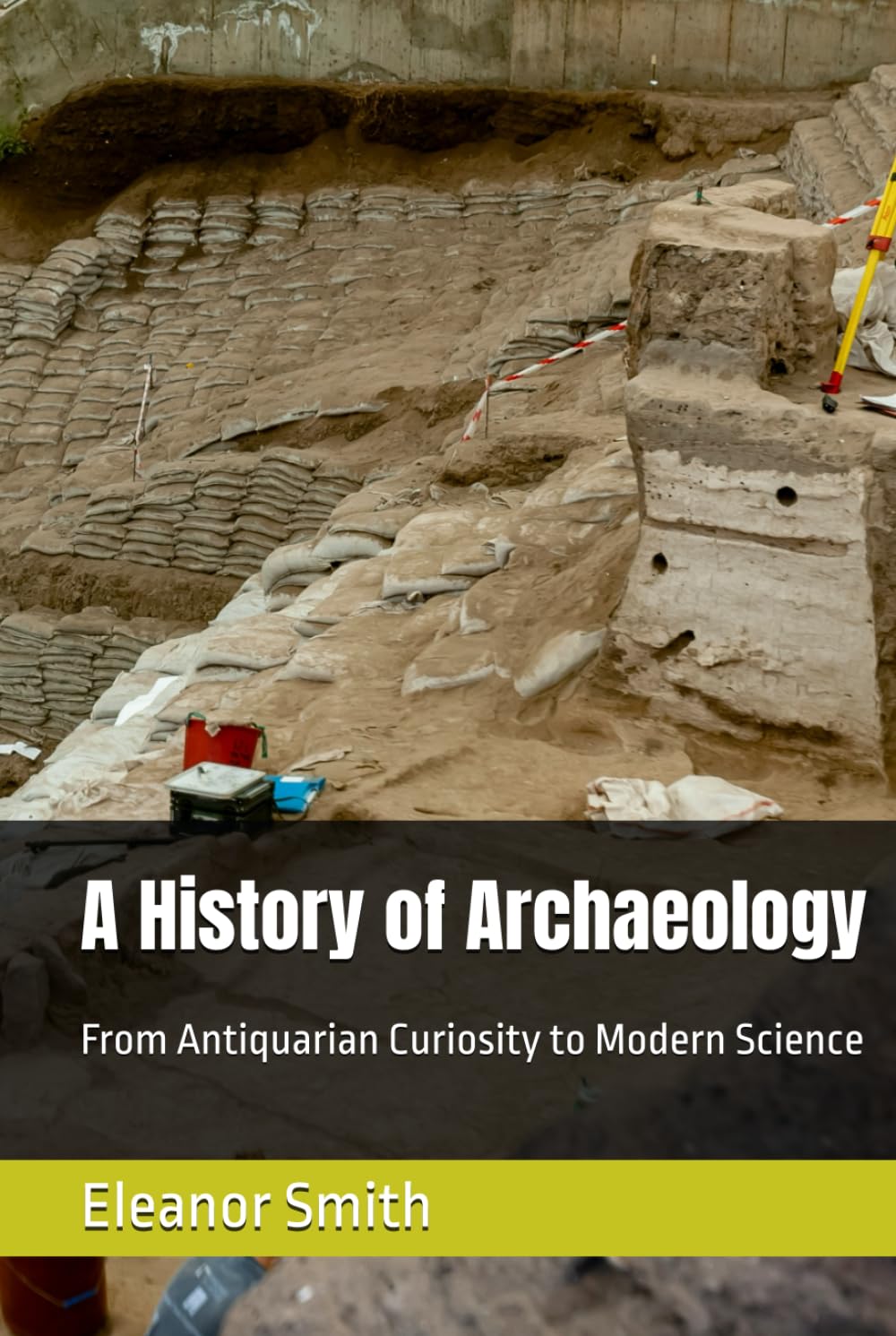 A History of Archaeology: From Antiquarian Curiosity to Modern Science