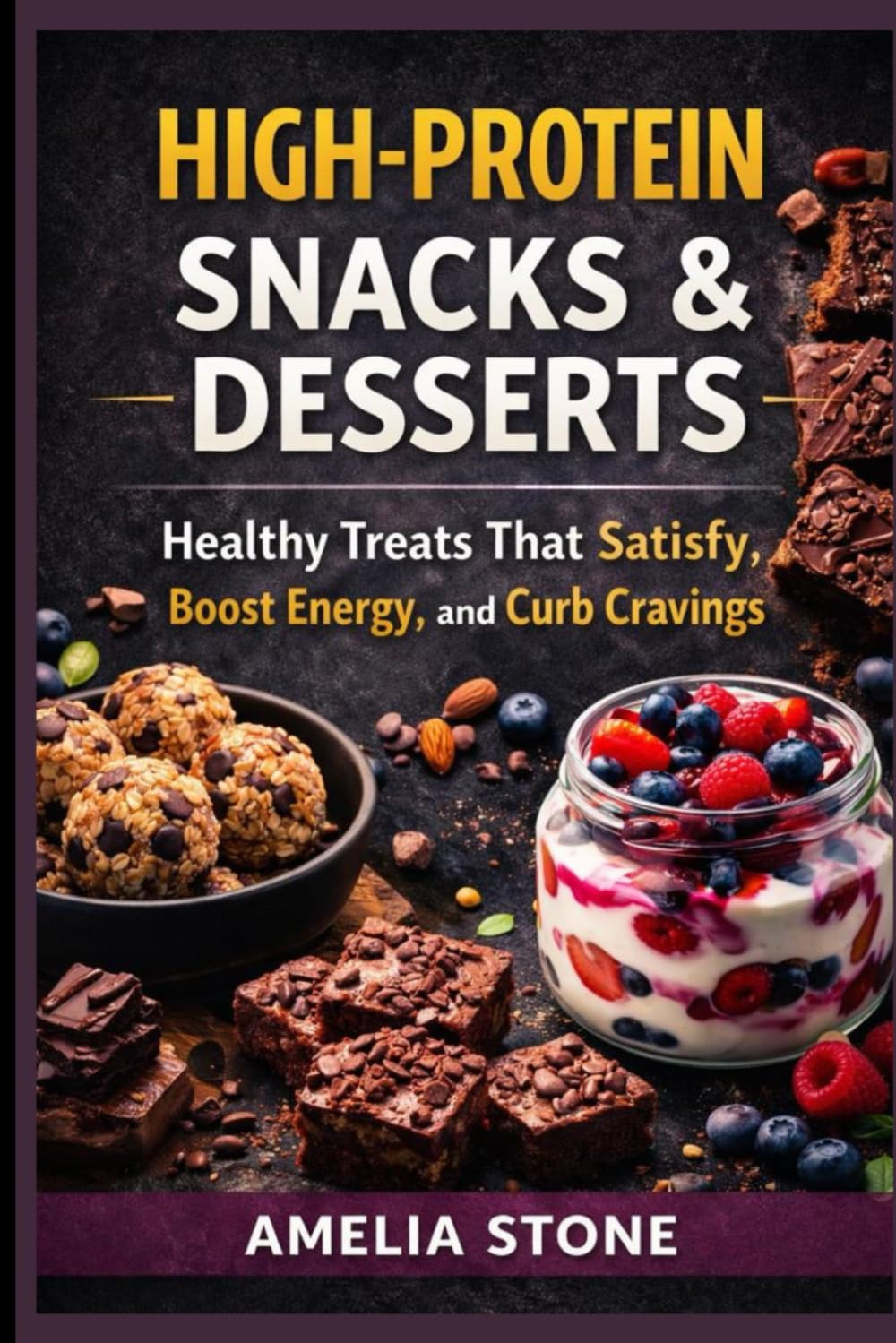 High-Protein Snacks & Desserts: Healthy Treats That Satisfy, Boost Energy, and Curb Cravings