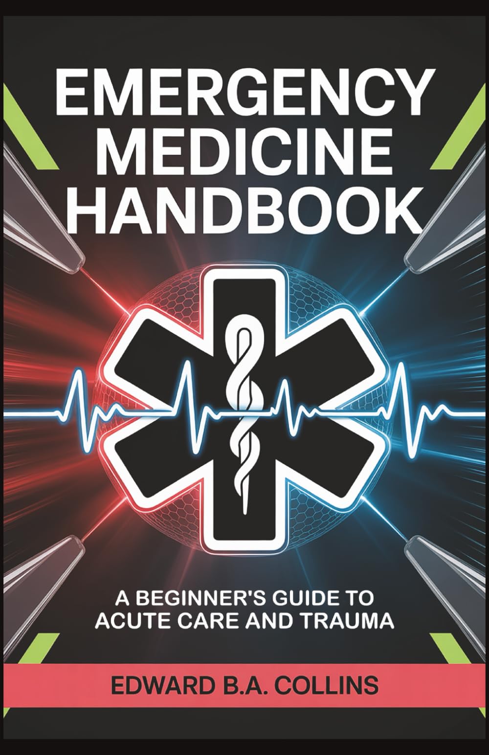 Emergency Medicine Handbook: A Beginner's Guide to Acute Care and Trauma (Medical Handbook for Beginners)