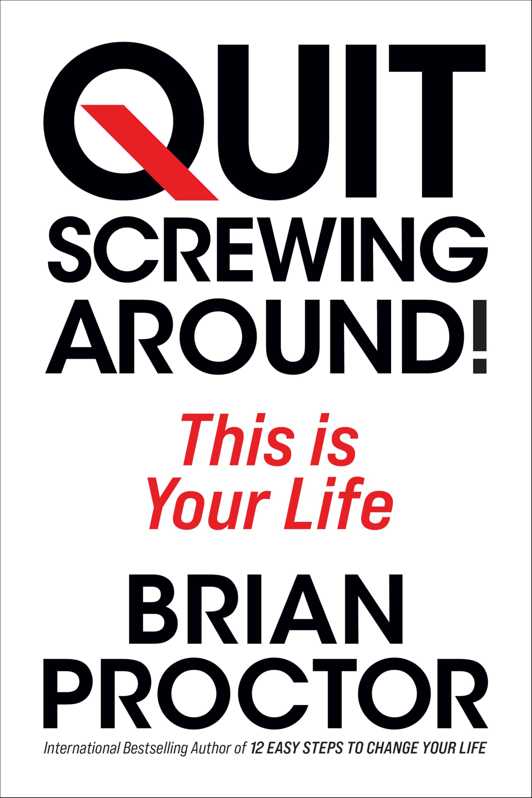 Quit Screwing Around: This is Your Life