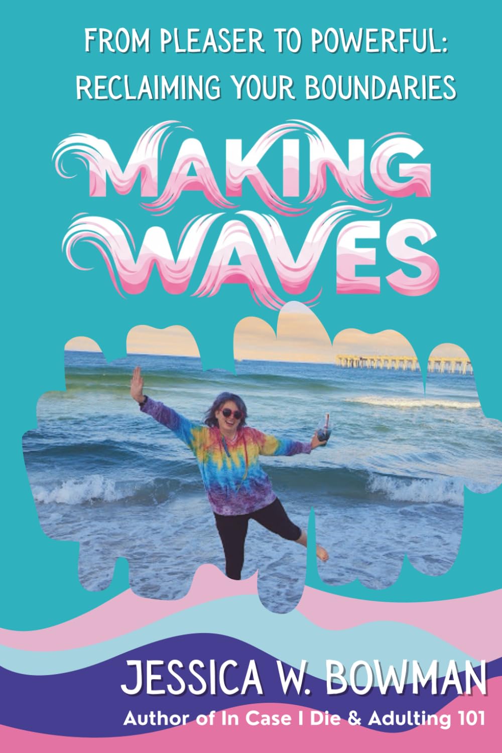 Making Waves: From Pleaser to Powerful: Reclaiming Your Boundaries (The Life Happens Series)