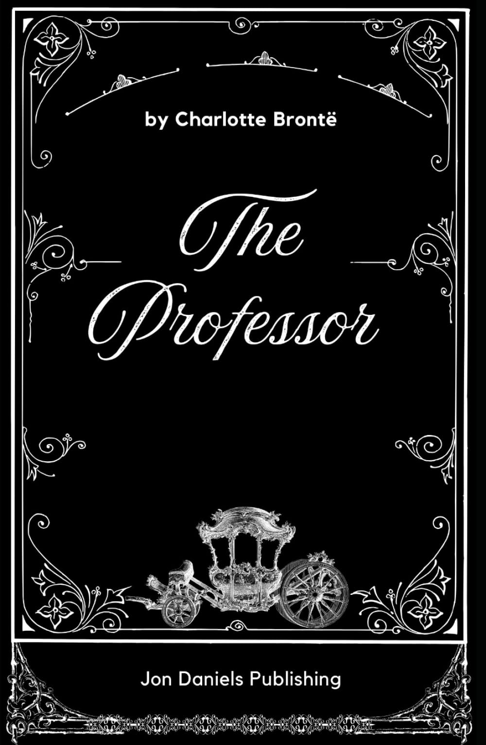The Professor: The Original and Unabridged Edition Gothic Romance Novel
