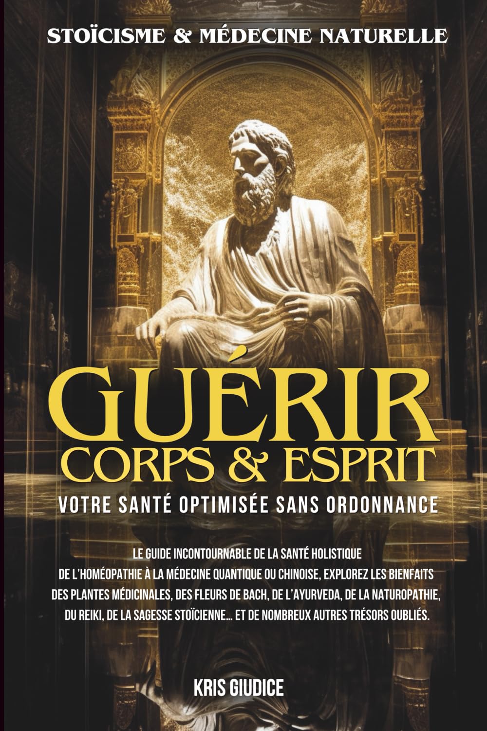 Guérir Corps & Esprit: Stoïcisme et Médecine Naturelle - Votre Santé Optimisée sans Ordonnance
