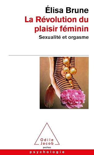 La Révolution du plaisir féminin: Sexualité et orgasme
