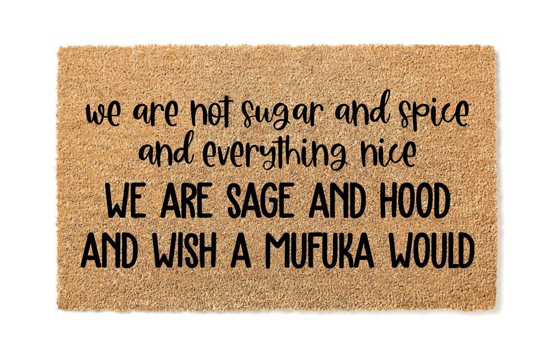 We are Not Sugar and Spice and Everything Nice We are Sage and Hood | Funny Doormat | Go Away Mat | Premium Quality, Thick 100% Coir Coconut Husk Front & Made in The USA - Doormat (16x24)