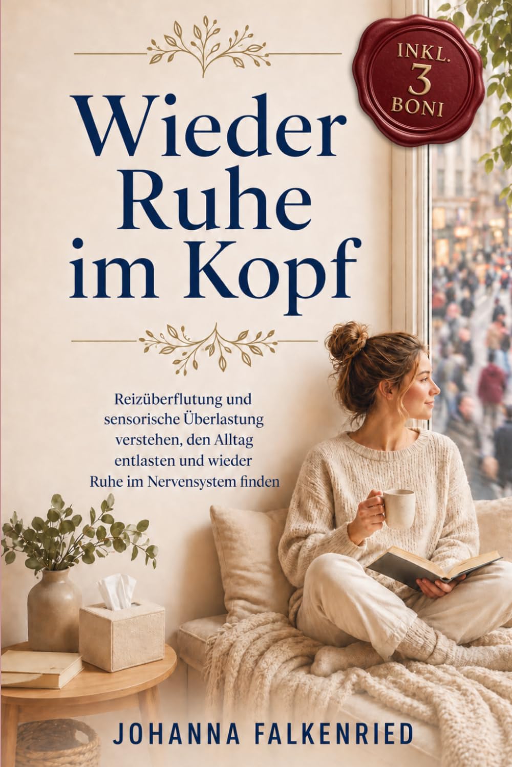 Wieder Ruhe im Kopf: Reizüberflutung und sensorische Überlastung verstehen, den Alltag entlasten und wieder Ruhe im Nervensystem finden