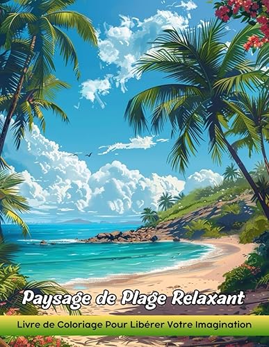 Paysage de Plage Relaxant: Livre De Coloriage Pour Adultes Avec Paysage De Plage Relaxant Pour Soulager Le Stress Et Se Détendre