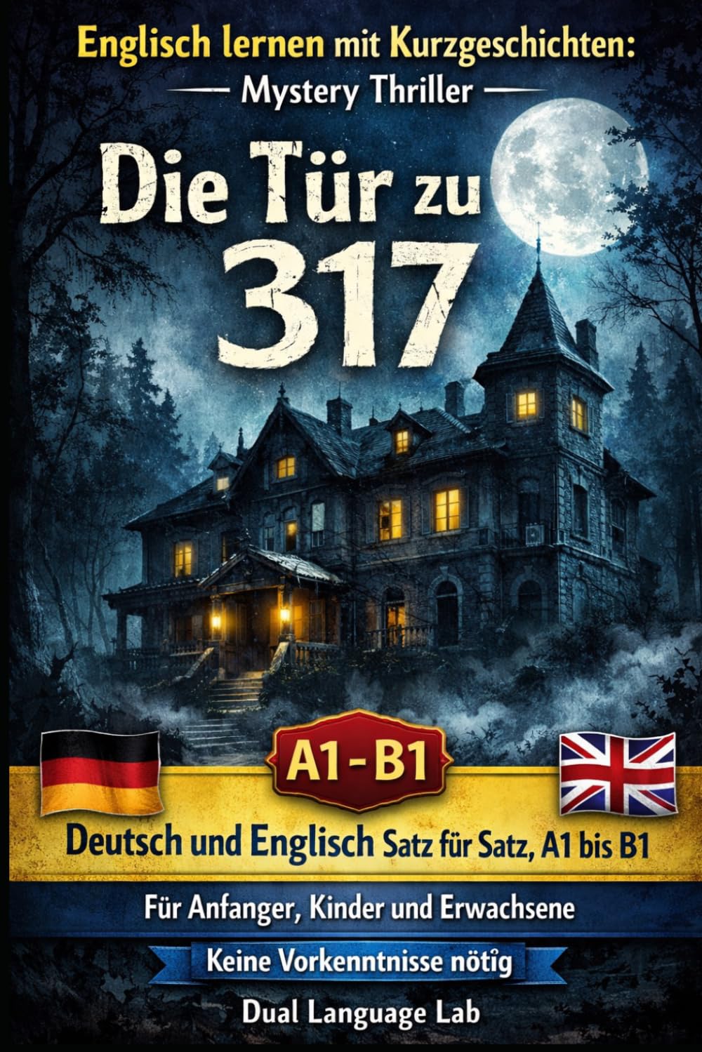 Englisch lernen mit Kurzgeschichten: Mystery Thriller Die Tür zu 317: Deutsch und Englisch Satz für Satz, A1 bis B1 Für Anfänger, Kinder und Erwachsene