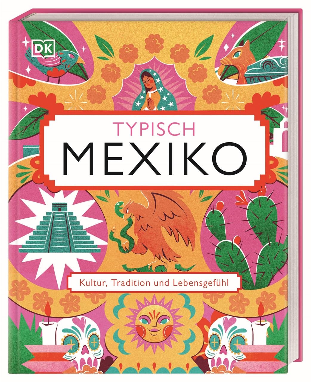 Typisch Mexiko: Kultur, Tradition und Lebensgefühl. Ein Geschenk-Buch für alle Mexiko-Fans und eine Inspiration für den nächsten Mexiko-Urlaub.