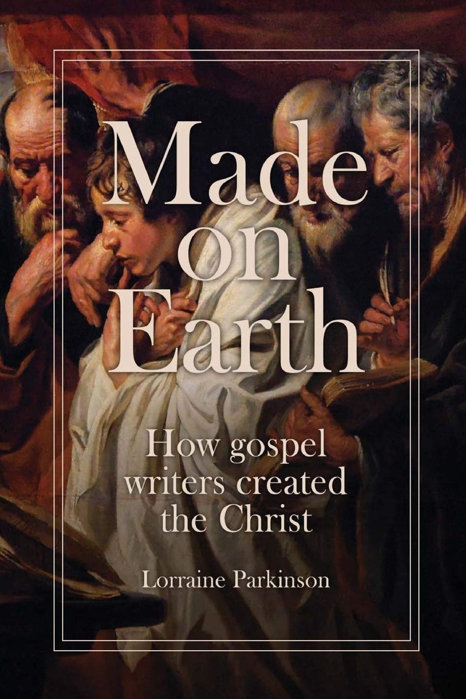 Made on Earth: how the gospel writers created the Christ