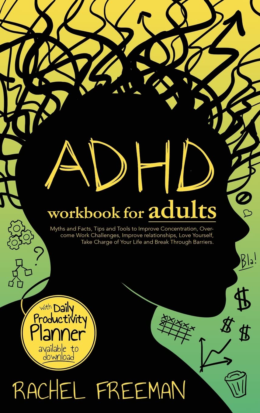 ADHD Workbook for Adults: Myths and Facts, Tips and Tools to Improve Concentration, Overcome Work Challenges, Improve relationships, Take Charge of Your Life and Break Through Barriers. thumbnail