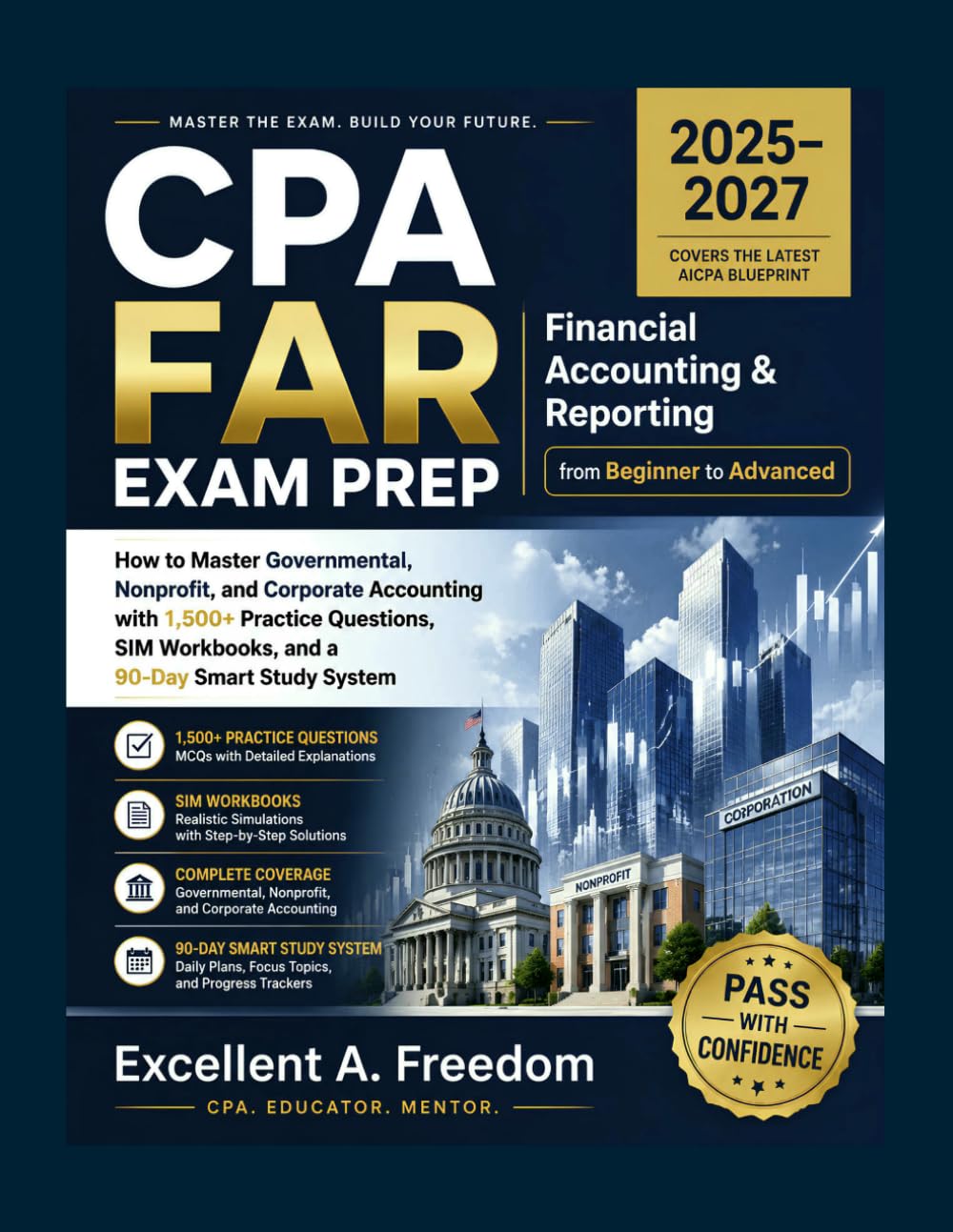 CPA FAR EXAM PREP 2025–2027 Financial Accounting & Reporting from Beginner to Advanced: How to Master Governmental, Nonprofit, and Corporate ... Workbooks, and a 90-Day Smart Study System