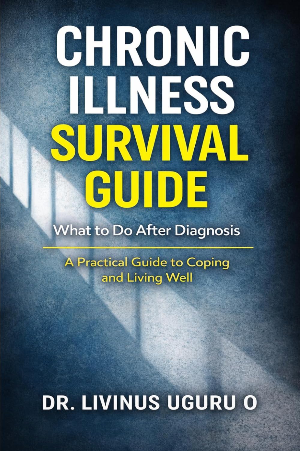 Chronic Illness Survival Guide: What to Do After Diagnosis: A Practical Guide to Coping and Living Well (Living Well Series)