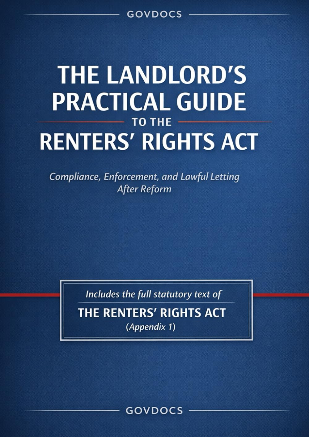 The Landlord’s Practical Guide to the Renters’ Rights Act:: Includes the full statutory text of THE RENTERS’ RIGHTS ACT