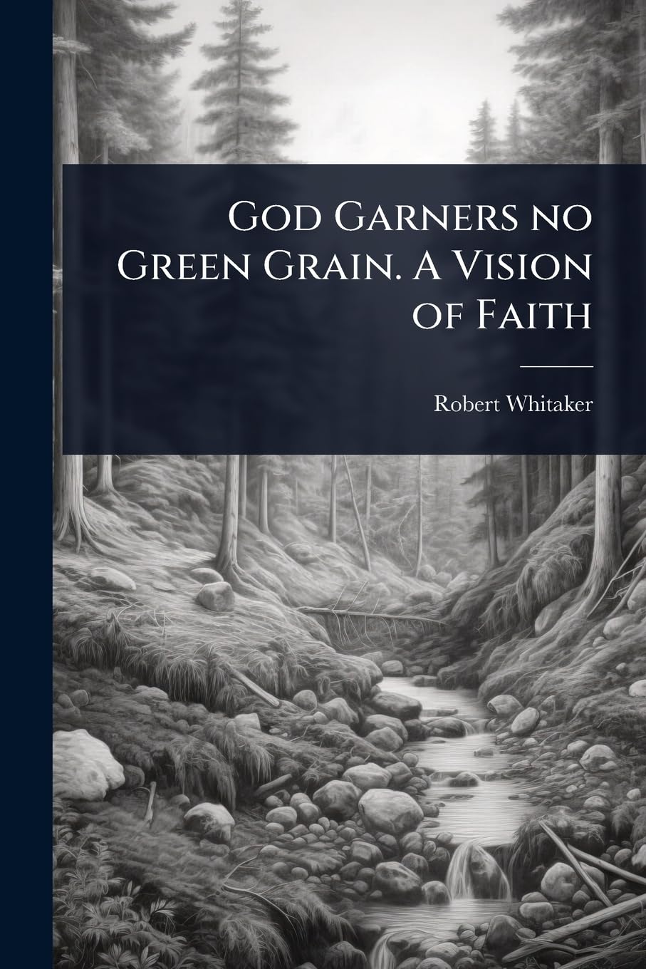 God Garners no Green Grain. A Vision of Faith