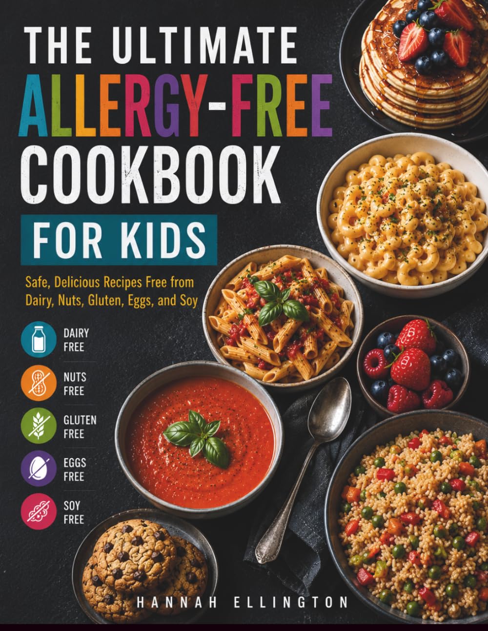 THE ULTIMATE ALLERGY-FREE COOKBOOK FOR KIDS: Safe, Delicious Recipes Free from Dairy, Nuts, Gluten, Eggs, and Soy