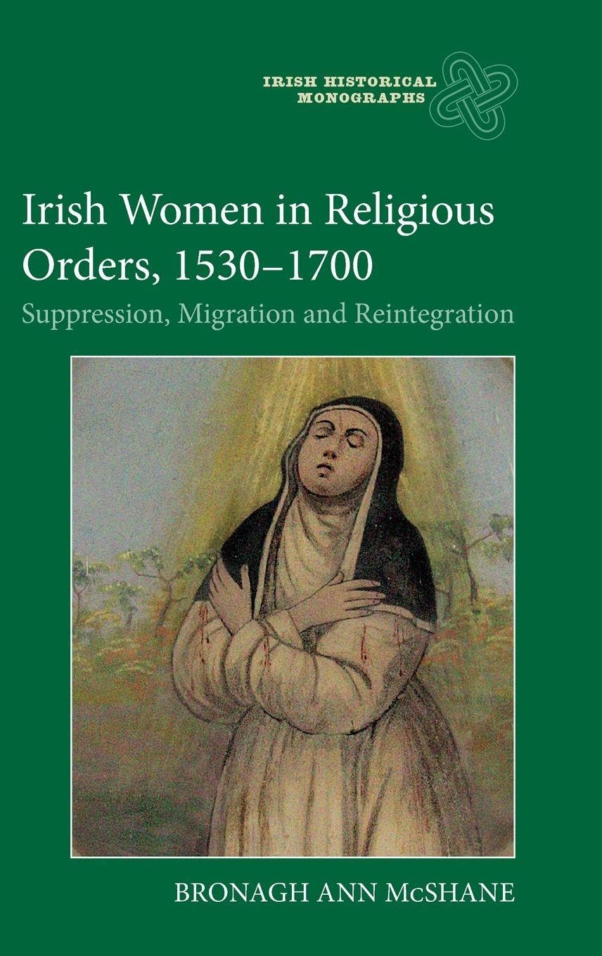Irish Women in Religious Orders, 1530-1700: Suppression, Migration and Reintegration
