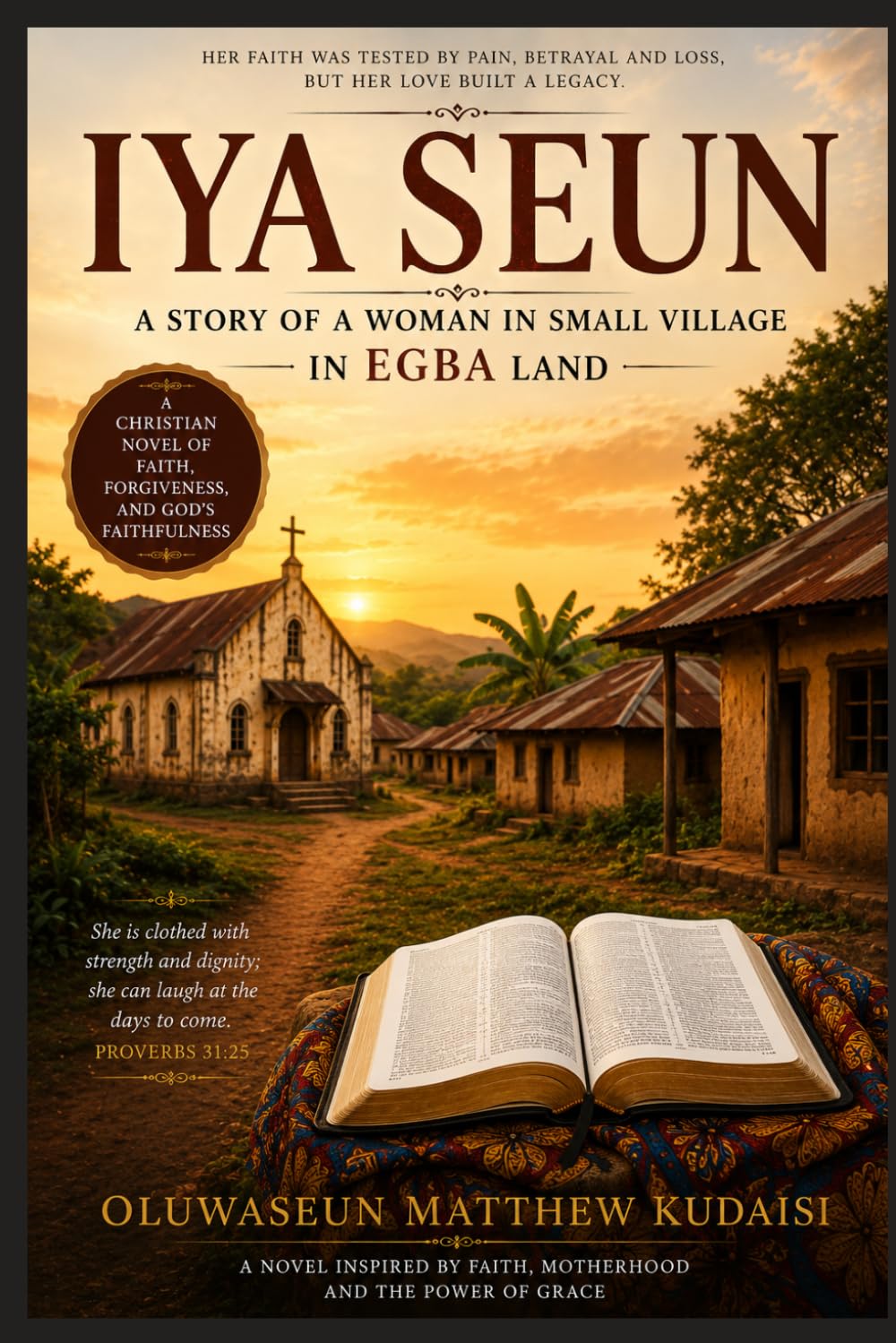 IYA SEUN: Faith in the Dust of Egba Land: A Christian Novel of Motherhood, Pain, Forgiveness, and Hope