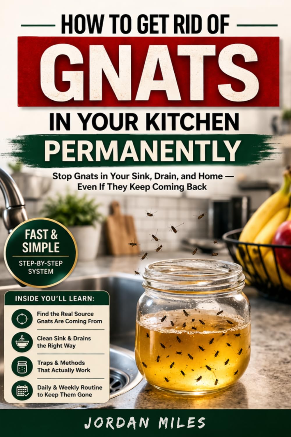 How to Get Rid of Gnats in Your Kitchen Permanently: Stop Gnats in Your Sink, Drain, and Home — Even If They Keep Coming Back (Kitchen & Home Reset Collection)