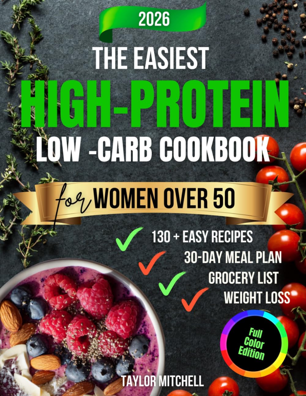 The Easiest High-Protein Low-Carb Cookbook for Women Over 50: Quick, Balanced Meals to Boost Metabolism, Build Lean Muscle, and Energize Your Midlife