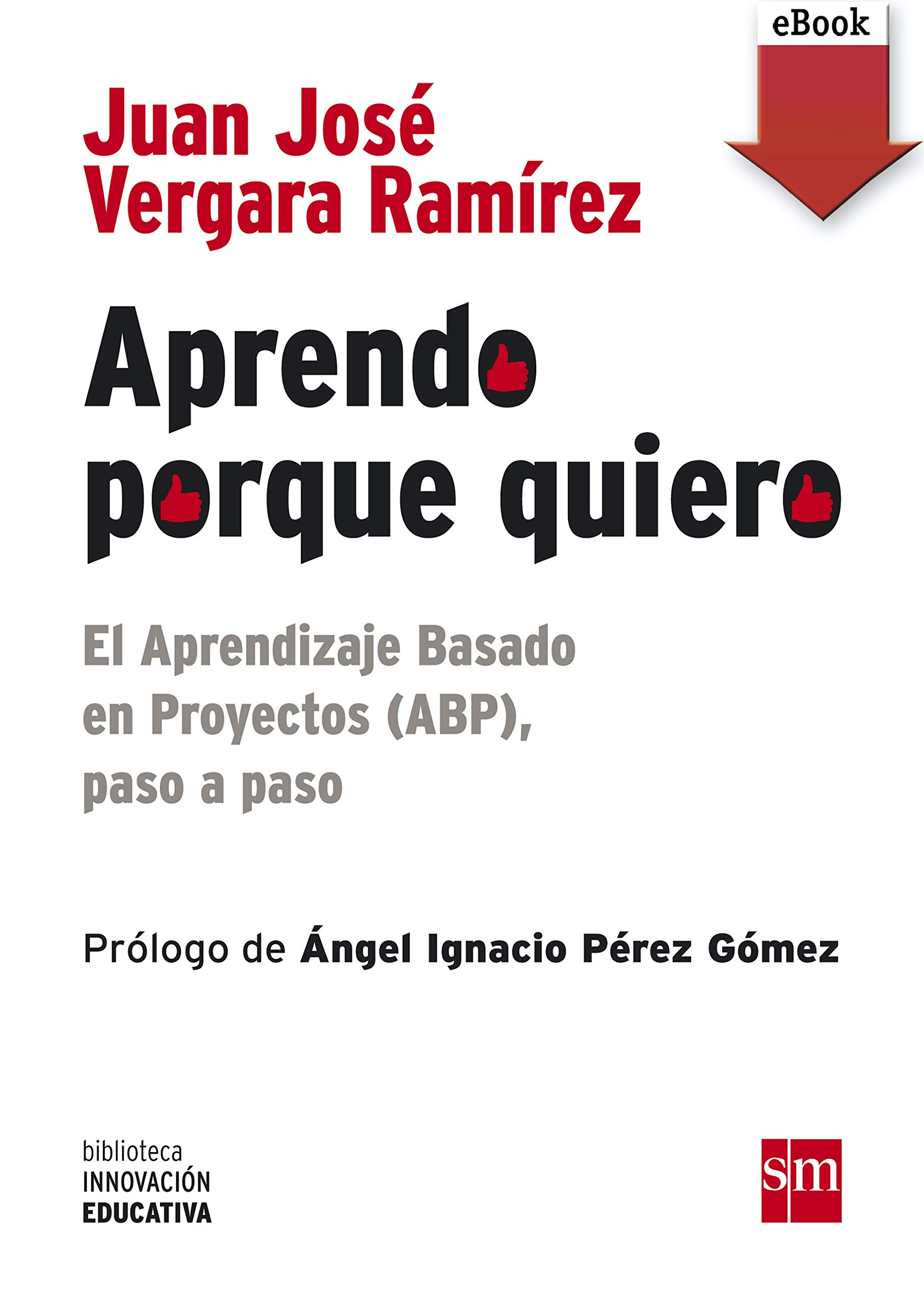 Aprendo porque quiero: El Aprendizaje Basado en Proyectos (ABP), paso a paso (Biblioteca Innovación Educativa nº 10) (Spanish Edition)