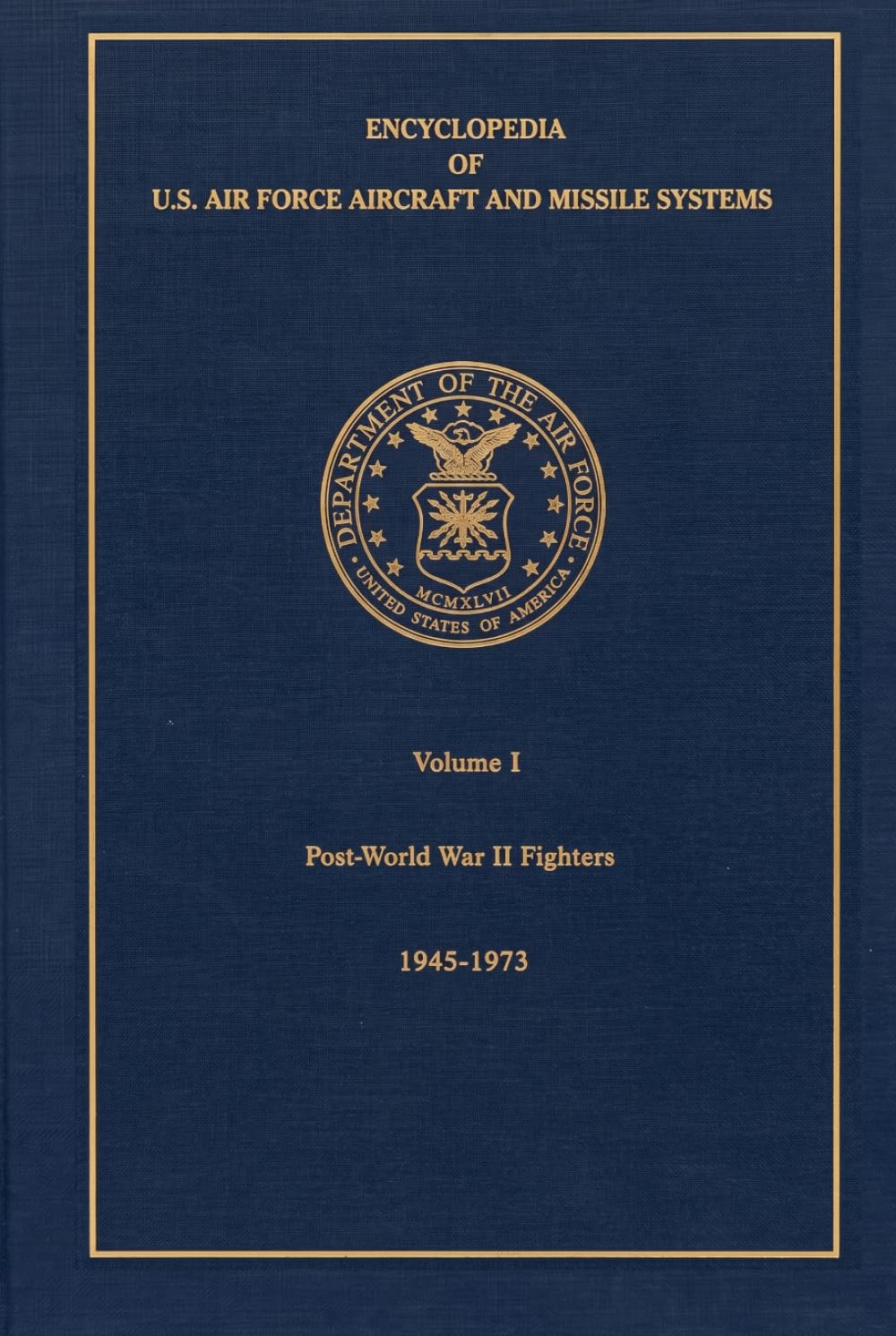 Encyclopedia of U.S. Air Force Aircraft and Missile Systems - Volume 1: Restored Copy