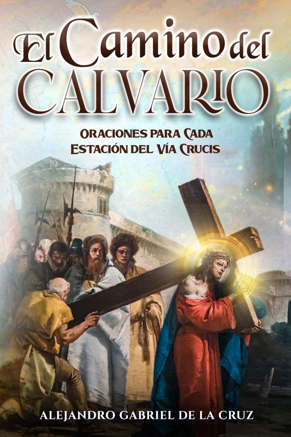 El Camino del Calvario: Oraciones para Cada Estación del Vía Crucis