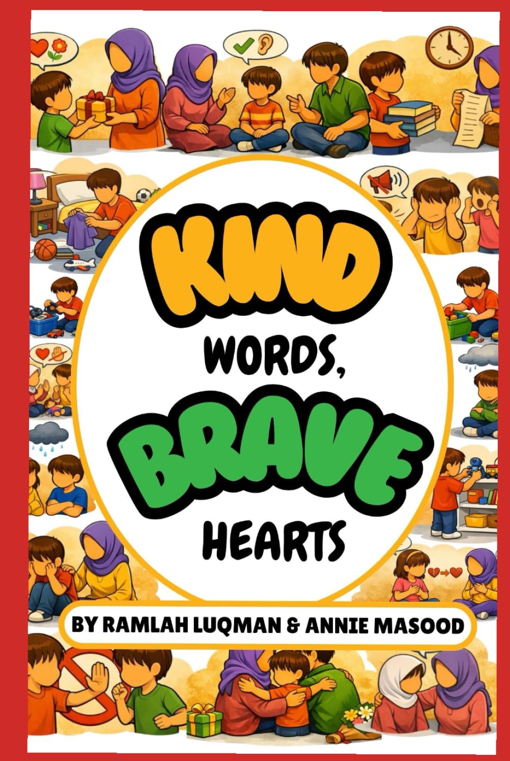 Kind Words, Brave Hearts: A Gentle Islamic Children’s Book to Teach Kindness (Ihsan), Good Manners & Behavior (Akhlaq), Courage, Emotional ... Hearts Navigate Big Feelings & Emotions.