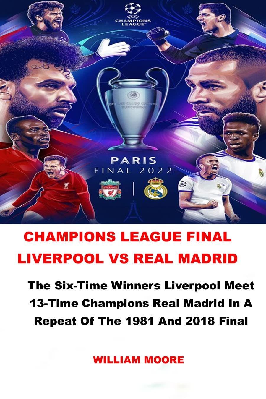CHAMPIONS LEAGUE FINAL LIVERPOOL VS REAL MADRID: The Six-Time Winners Liverpool Meet 13-Time Champions Real Madrid In A Repeat Of The 1981 And 2018 Final